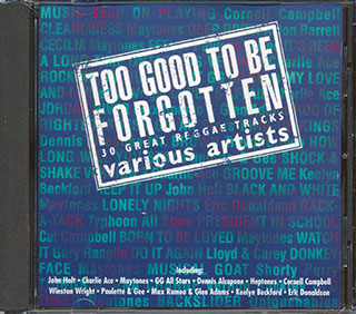 Cornell Campbell, The Maytones, Shorty Perry, Charlie Ace, Etc. - Too Good To Be Forgotten: 30 Great Reggae Tracks