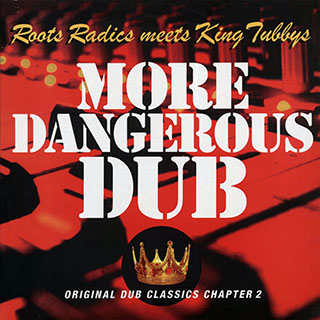 The Roots Radics, King Tubby - More Dangerous Dub: The Roots Radics Meet King Tubby