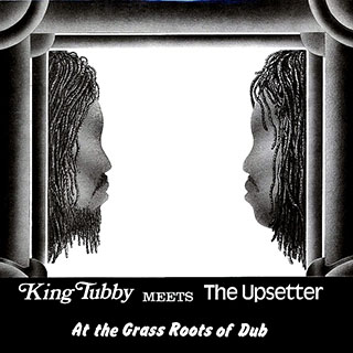 King Tubby, Lee Perry - King Tubby Meets The Upsetter At The Grass Roots Of Dub