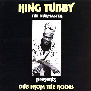 King Tubby - Dub From The Roots (The Dubmaster Presents)