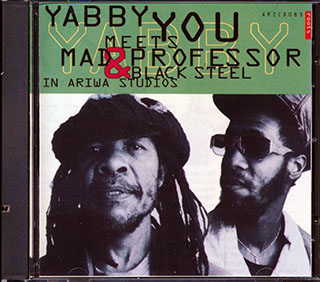 Yabby You, Mad Professor - Yabby You Meets Mad Professor & Black Steel At Ariwa Studios