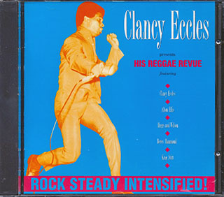 Clancy Eccles, Alton Ellis, Larry Marshall, King Stitt, Etc. - Clancy Eccles Presents His Reggae Revue: Rock Steady Intensified!