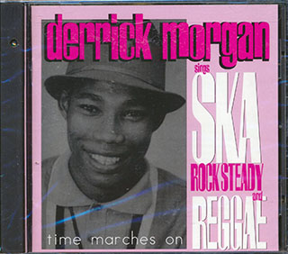Derrick Morgan - Time Marches On: Sings Ska, Rock Steady & Reggae