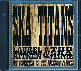 Laurel Aitken, The Skatalites - Ska Titans: The Godfather Vs. The Founding Fathers