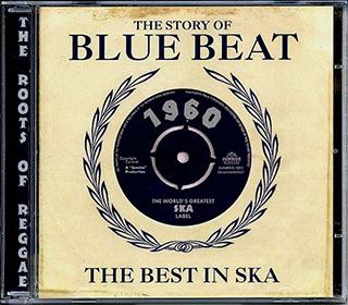 Laurel Aitken, Joe Higgs, Derrick Morgan, Alton Ellis, Etc. - The Story Of Blue Beat: The Best In Ska 1960