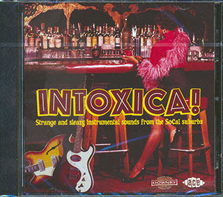 Various - Intoxica: Strange And Sleezy Instrumental Sounds From The SoCal Suburbs