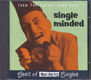 Various - Single Minded: Best Of Big Beat Singles From The Garage Band Daze