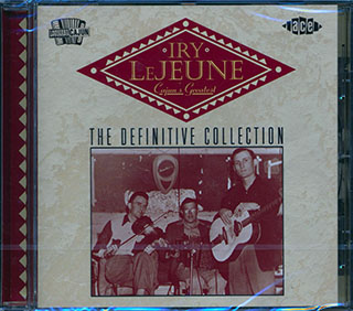Iry LeJeune - Cajun's Greatest: The Definitive Collection