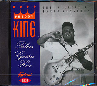 Freddy King - Blues Guitar Hero: The Influential Early Sessions