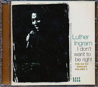 Luther Ingram - I Don't Want To Be Right: The Ko Ko Singles Volume 2