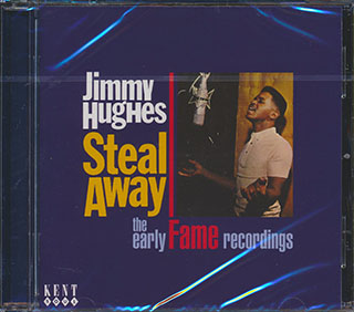 Jimmy Hughes - Steal Away: The Early Fame Recordings