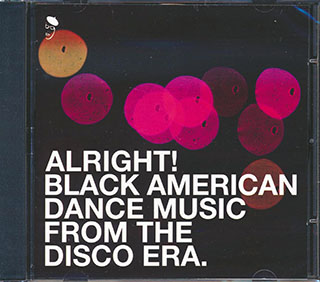 Various - Alright: Black American Dance Music From The Disco Era