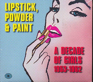 Various - Lipstick, Powder & Paint: A Decade Of Girls 1953-1962