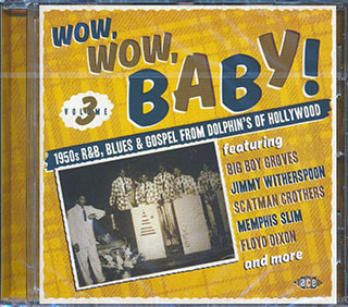 Various - Wow, Wow, Baby! 1950's R&B, Blues & Gospel From Dolphin's Of Hollywood Volume 3