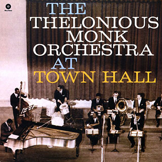 The Thelonious Monk Orchestra - The Thelonious Monk Orchestra At Town Hall