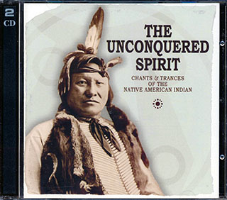 Kyle Littlefeather - The Unconquered Spirit: Chants & Trances Of The Native American Indian