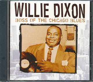 Willie Dixon - Boss Of The Chicago Blues