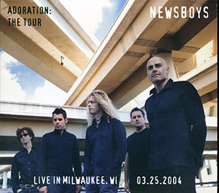 Newsboys - Adoration: The Tour, Live In Milwaukee, Wisconsin, 03.25.04