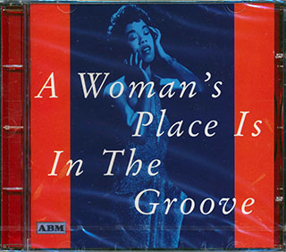 Billie Holiday, Ella Fitzgerald, Dinah Washington, Peggy Lee, Sarah Vaughan, Etc. - A Woman's Place Is In The Groove