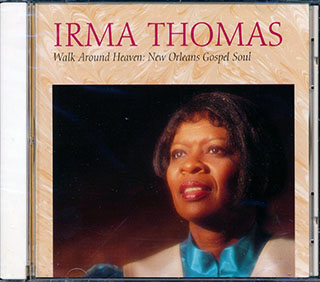 Irma Thomas - Walk Around Heaven: New Orleans Gospel Soul