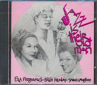 Ella Fitzgerald, Billie Holiday, Sarah Vaughan - Jazz Is Their Old Man
