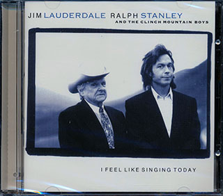 Jim Lauderdale, Ralph Stanley & The Clinch Mountain Boys - I Feel Like Singing Today