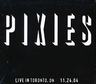 The Pixies - Live In Toronto, Ontario 11.24.04
