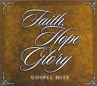 Otis Clay, The Staple Singers, The Soul Stirrers, Bill Moss, The Blind Boys Of Alabama, Etc. - Faith Hope & Glory Gospel Hits