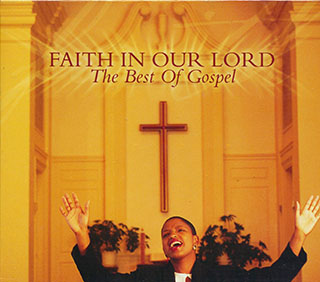 Soul Stirrers, The Blind Boys Of Mississippi, Dixie Hummingbirds, Etc. - Faith In Our Lord: The Best Of Gospel