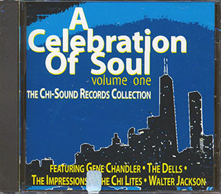 Gene Chandler, The Dells, The Impressions, The Chi-Lites, Walter Jackson, Etc. - A Celebration Of Soul Volume 1: The Chi-Sound Records Collection