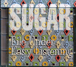 Sugar - File Under Easy Listening