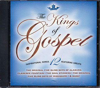 Five Blind Boys Of Alabama, Clarence Fountain, The Soul Stirrers, Etc. - The Kings Of Gospel
