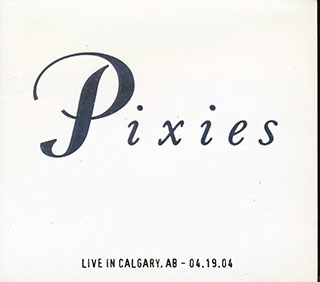 The Pixies - Live In Calgary, Alberta 04.19.04