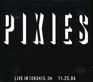 The Pixies - Live In Toronto, Ontario 11.25.04