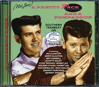 Ike Clanton, Bat Carroll, Bobby Jay, Etc. - Not Just A Pretty Face And A Pompadour: Southern Teenbeat On Ace Records 1958-1963