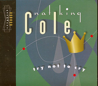 Nat King Cole - Try Not To Cry