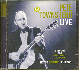 Pete Townshend - Live, House Of Blues Chicago: A Benfit For Maryville Academy