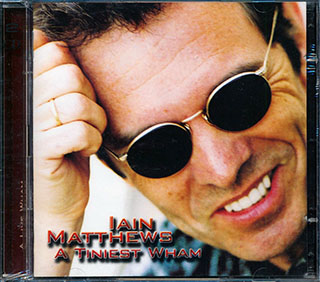 Iain Matthews - A Tiniest Wham + A Live Wham