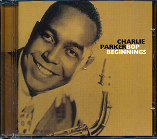Charlie Parker - Bop Beginnings
