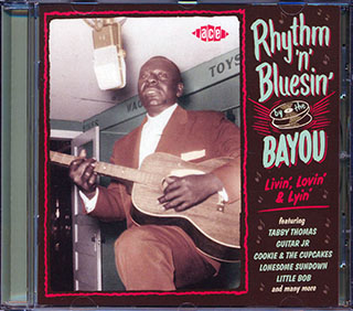 Tabby Thomas, Little Bob, Cookie & The Cupcakes, Etc. - Rhythm 'N' Bluesin' By The Bayou: Livin', Lovin' & Lyin'