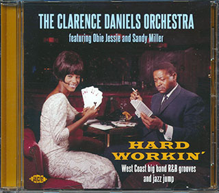 The Clarence Daniels Orchestra - Hard Workin': West Coast Big Band R&B Grooves And Jazz Jump