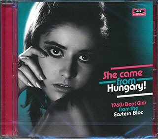 Eva Nagy, Zsuzsa Koncz, Beata Harda, Etc. - She Came From Hungary! 1960s Beat Girls From The Eastern Bloc