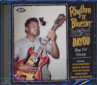 Lester Robertson, Charles Sheffield, Blues Boy Palmer, Etc. - Rhythm 'N' Bluesin' By The Bayou: Bop Cat Stomp