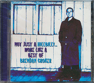Brendan Croker - Not Like A Hillbilly, More Like A Best Of Brendan Croker