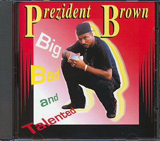 Prezident Brown - Big Bad & Talented