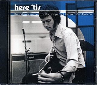 Howlin' Wolf, Bo Diddley, Elmore James, Etc. - Here 'Tis: The Original Versions Of The Songs That Inspired Eric Clapton