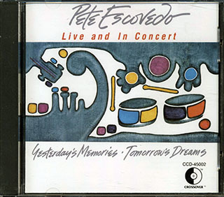 Pete Escovedo - Yesterday's Memories Tomorrow's Dreams: Live And In Concert