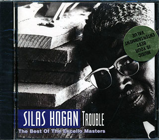 Silas Hogan - Trouble: The Best Of The Excello Masters