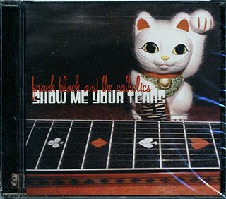 Frank Black & The Catholics - Show Me Your Tears
