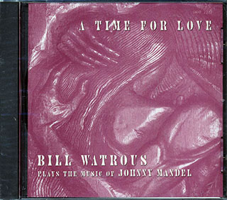 Bill Watrous - A Time For Love: Bill Watrous Plays The Musc Of Johnny Mandel